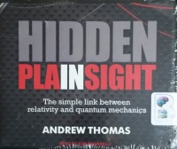 Hidden in Plain Sight - The Simple Link between Relativity and Quantum Mechanics written by Andrew Thomas performed by Tom Zingarelli on CD (Unabridged)